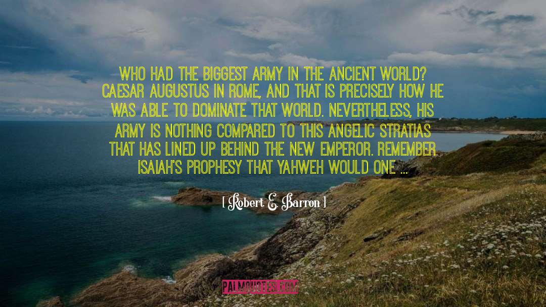 Robert E. Barron Quotes: Who had the biggest army