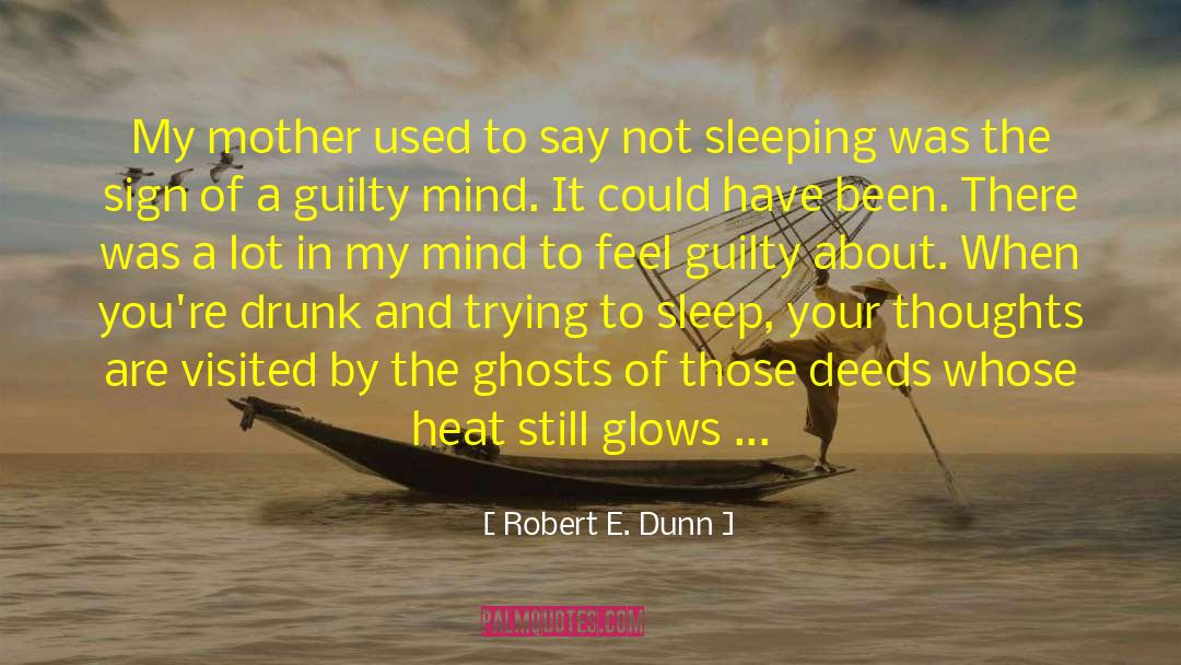 Robert E. Dunn Quotes: My mother used to say