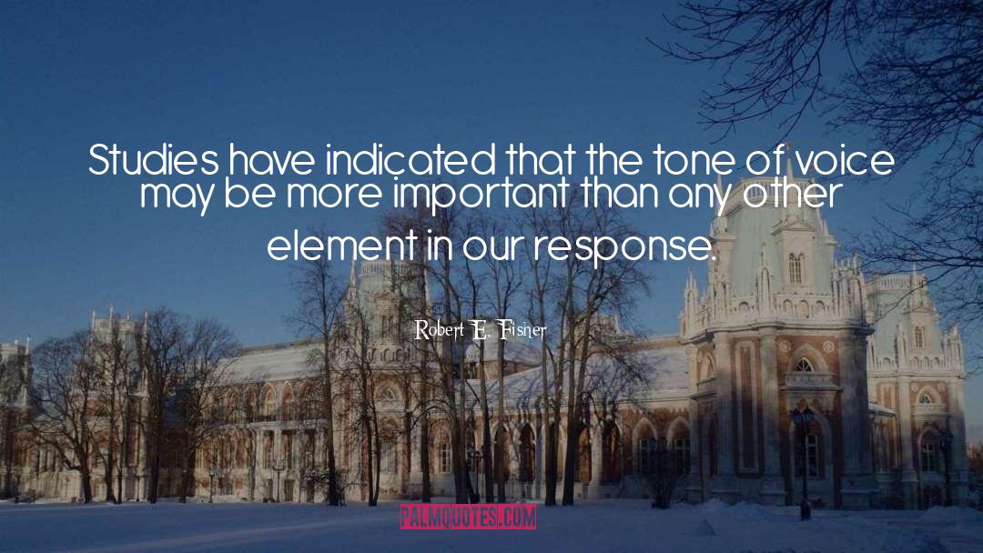 Robert E. Fisher Quotes: Studies have indicated that the