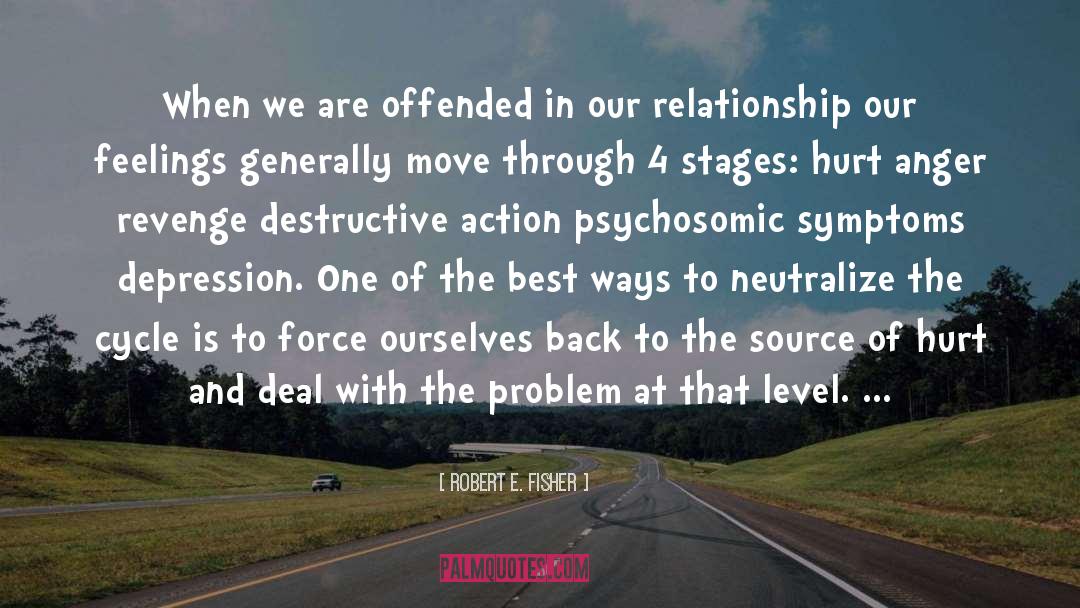 Robert E. Fisher Quotes: When we are offended in