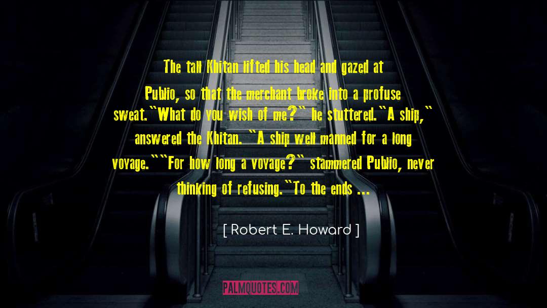 Robert E. Howard Quotes: The tall Khitan lifted his