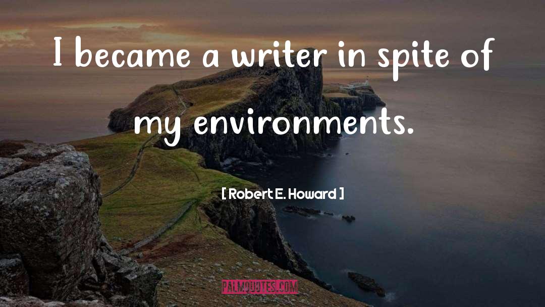 Robert E. Howard Quotes: I became a writer in