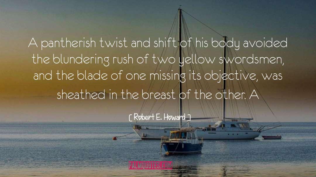 Robert E. Howard Quotes: A pantherish twist and shift