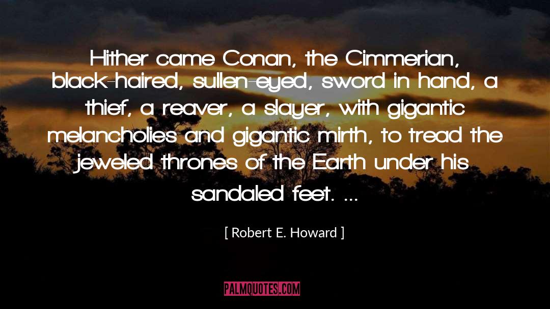 Robert E. Howard Quotes: Hither came Conan, the Cimmerian,