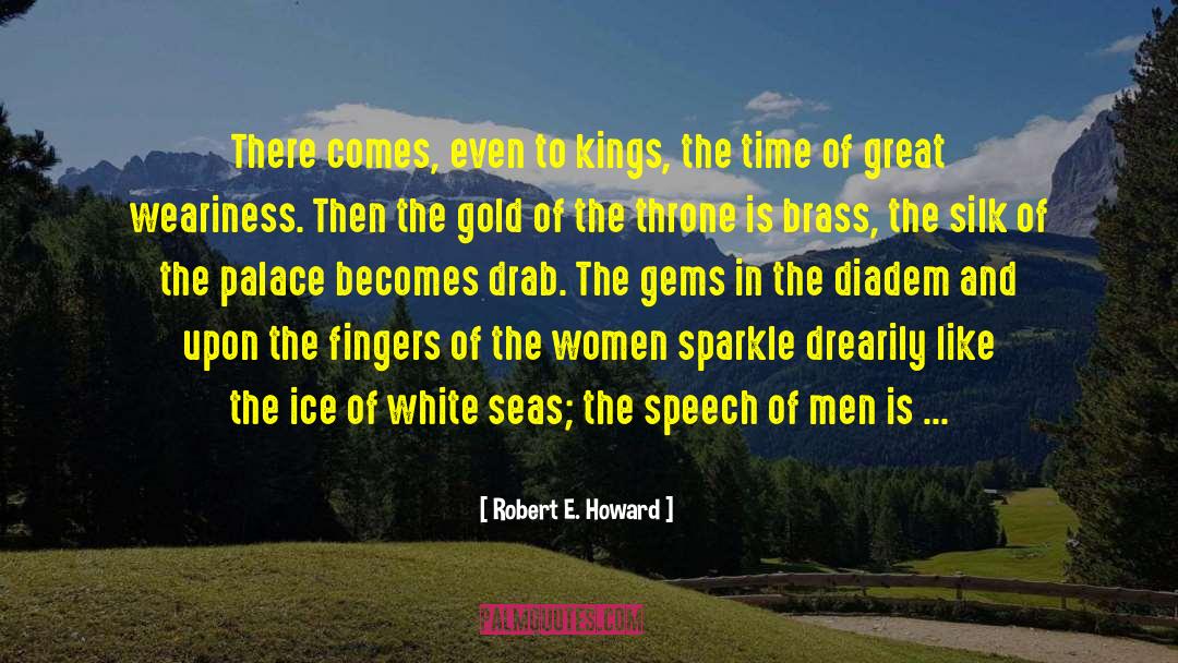 Robert E. Howard Quotes: There comes, even to kings,