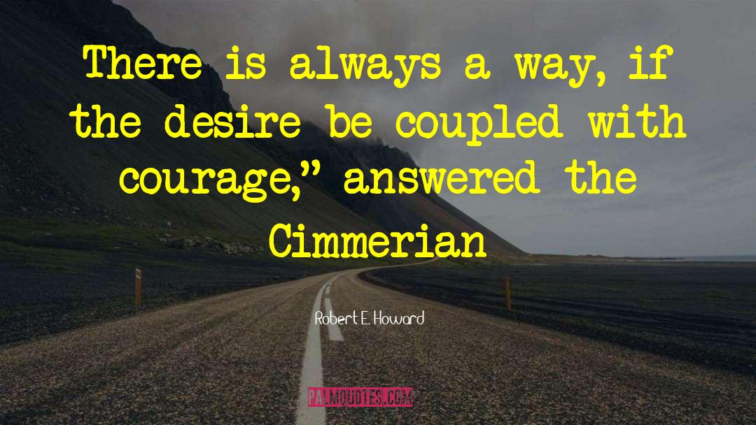 Robert E. Howard Quotes: There is always a way,