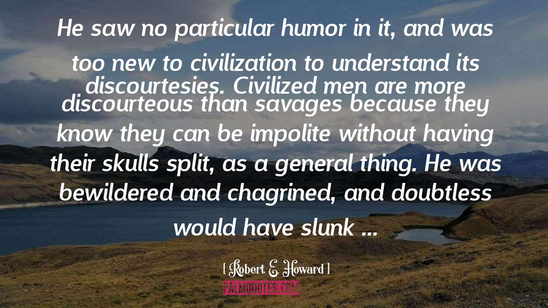 Robert E. Howard Quotes: He saw no particular humor