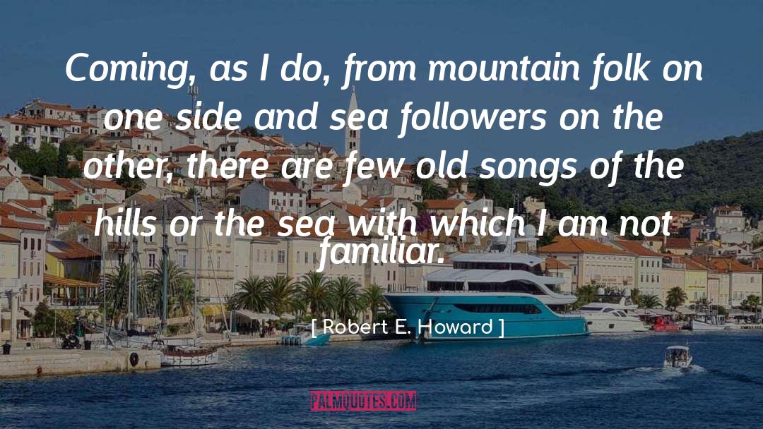 Robert E. Howard Quotes: Coming, as I do, from