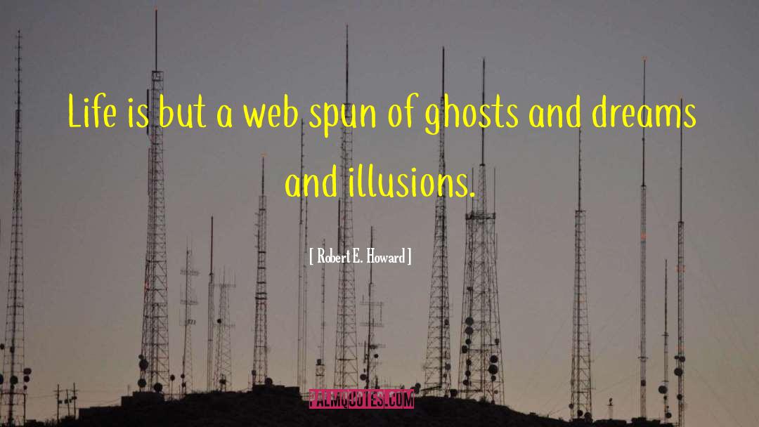 Robert E. Howard Quotes: Life is but a web