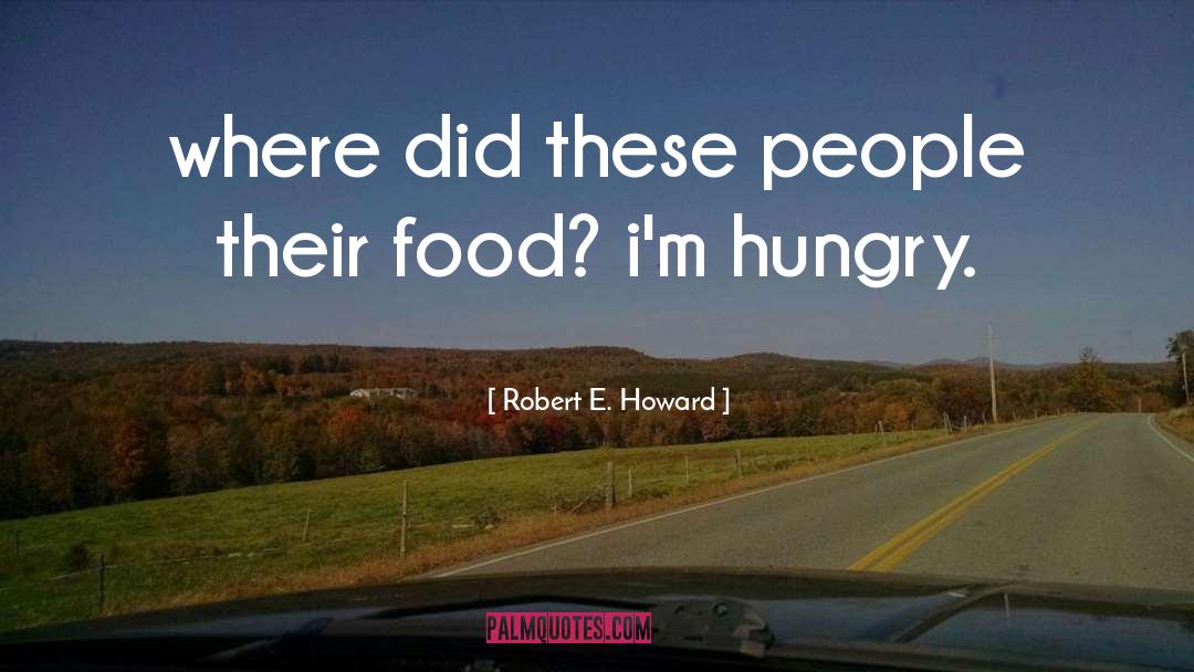 Robert E. Howard Quotes: where did these people their