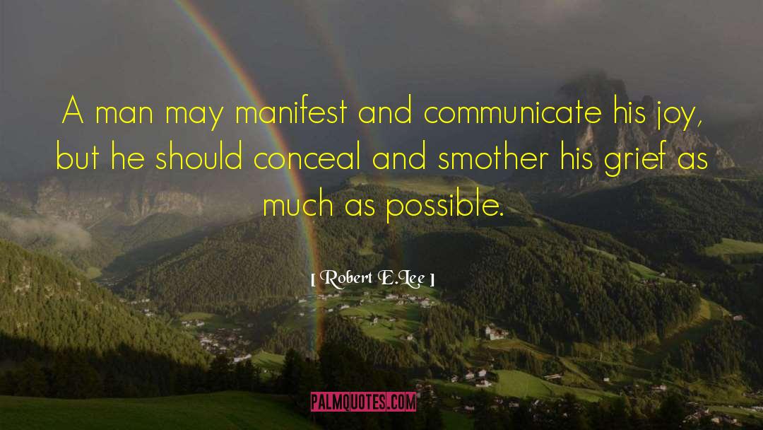 Robert E.Lee Quotes: A man may manifest and