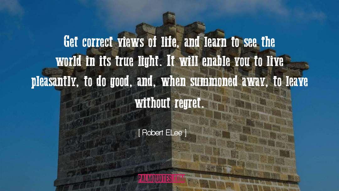 Robert E.Lee Quotes: Get correct views of life,