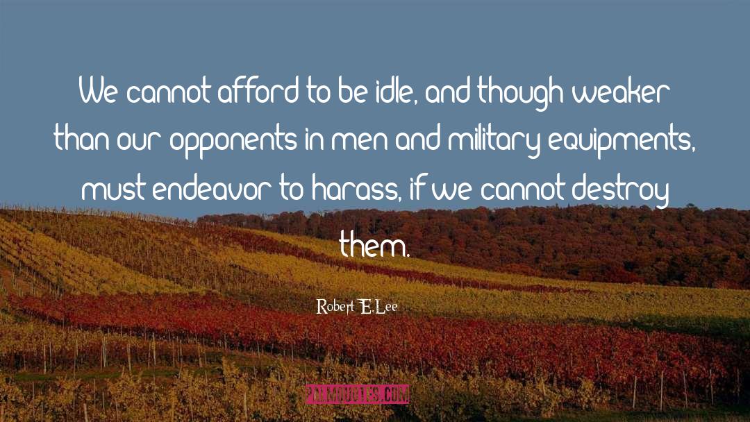 Robert E.Lee Quotes: We cannot afford to be