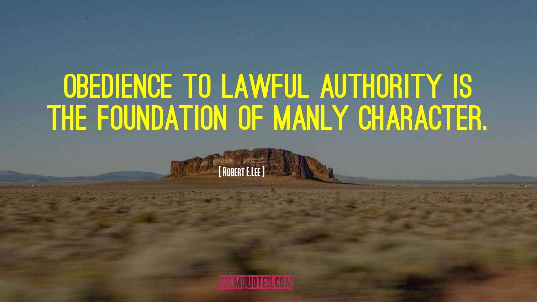 Robert E.Lee Quotes: Obedience to lawful authority is