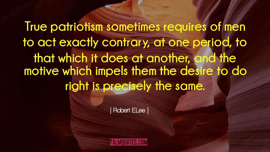 Robert E.Lee Quotes: True patriotism sometimes requires of