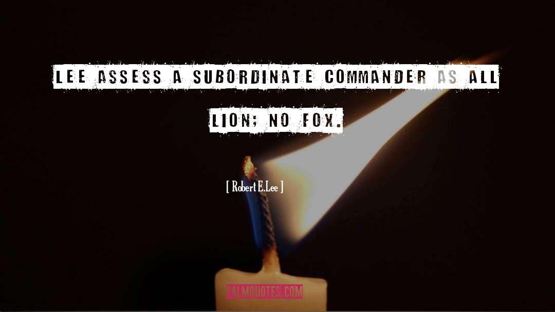 Robert E.Lee Quotes: Lee assess a subordinate commander
