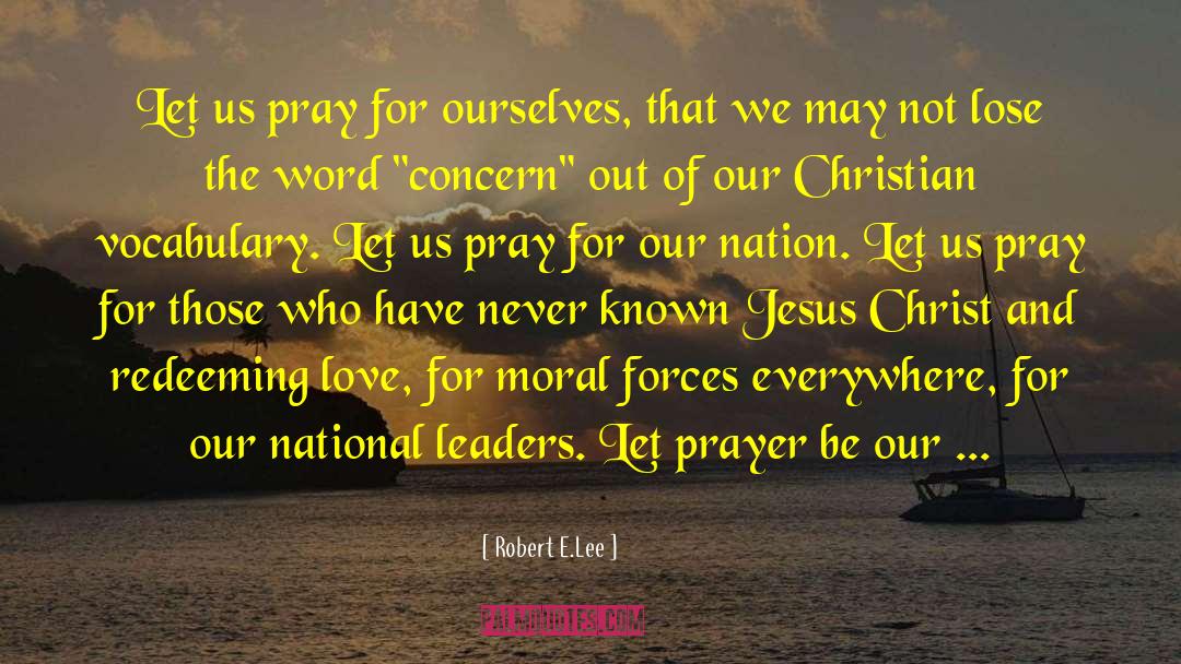 Robert E.Lee Quotes: Let us pray for ourselves,