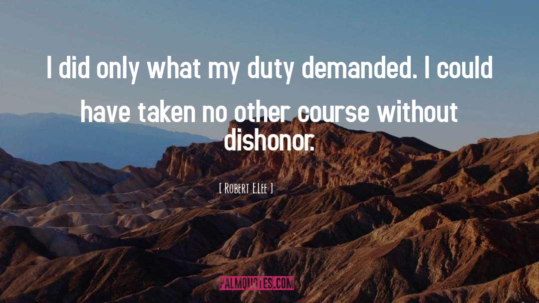 Robert E.Lee Quotes: I did only what my
