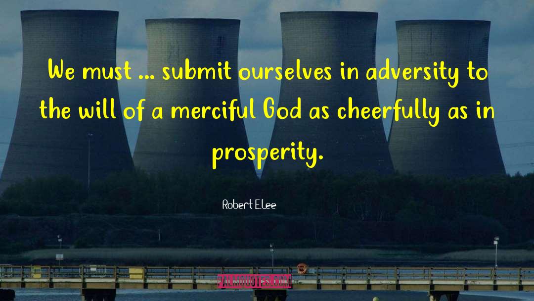 Robert E.Lee Quotes: We must ... submit ourselves