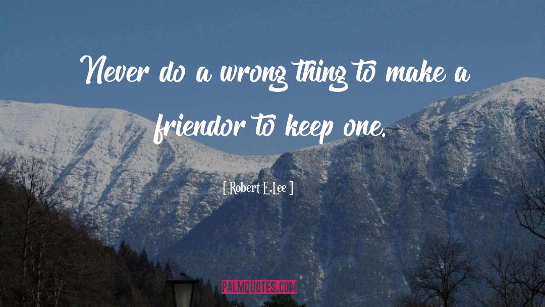 Robert E.Lee Quotes: Never do a wrong thing
