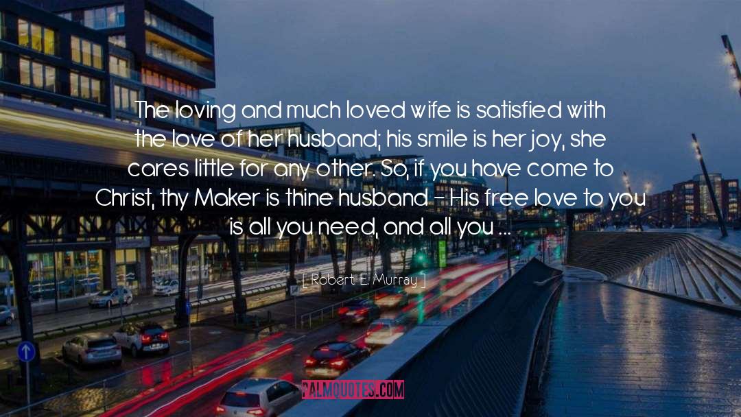 Robert E. Murray Quotes: The loving and much loved