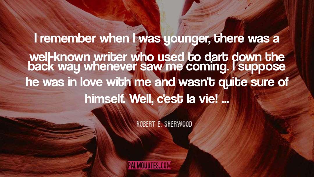 Robert E. Sherwood Quotes: I remember when I was