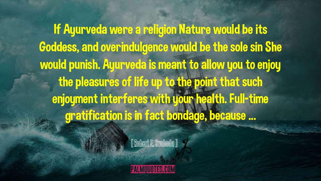 Robert E. Svoboda Quotes: If Ayurveda were a religion