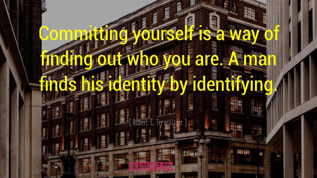 Robert E. Terwilliger Quotes: Committing yourself is a way