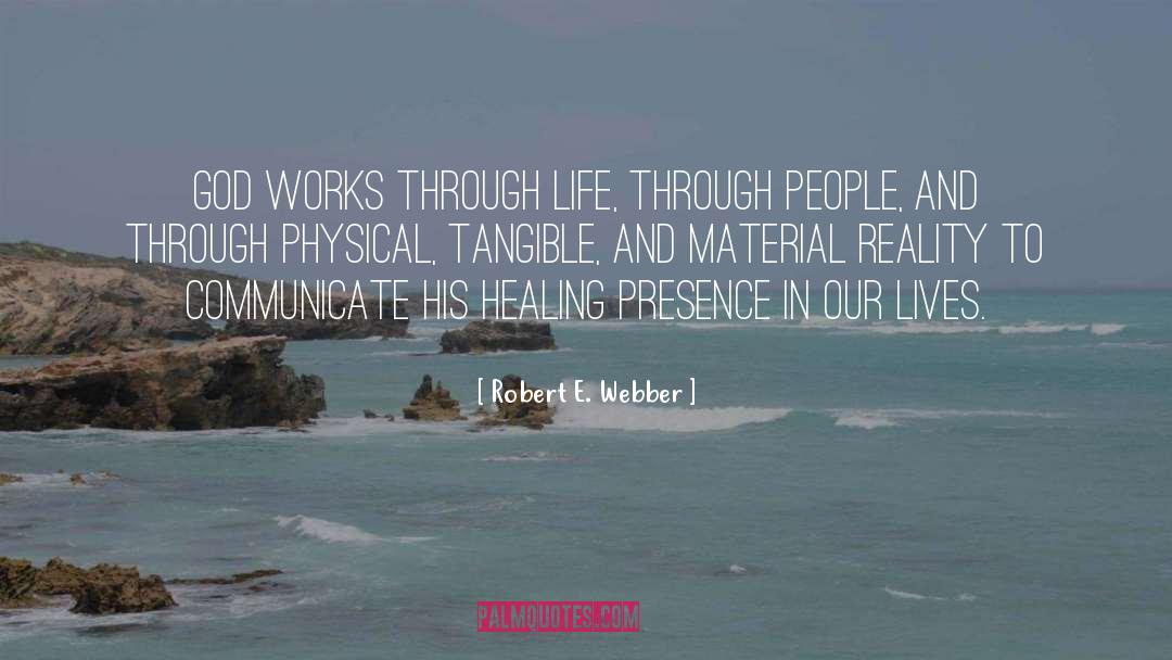 Robert E. Webber Quotes: God works through life, through