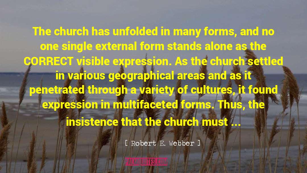 Robert E. Webber Quotes: The church has unfolded in