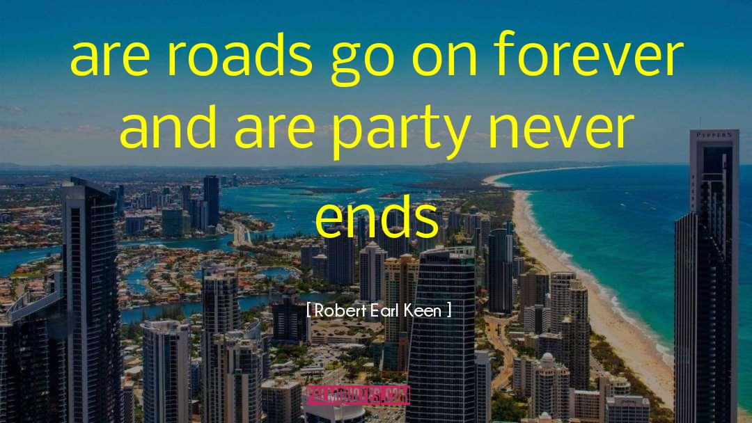 Robert Earl Keen Quotes: are roads go on forever