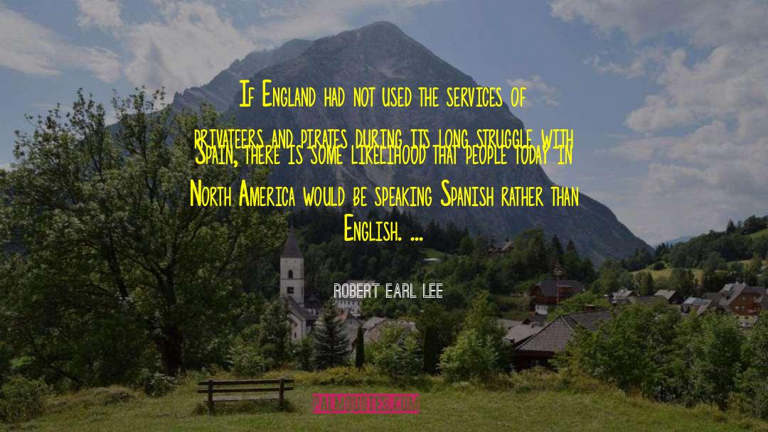 Robert Earl Lee Quotes: If England had not used