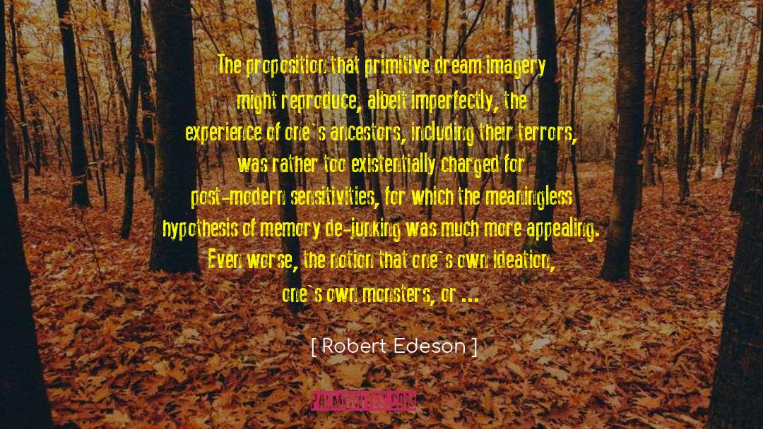 Robert Edeson Quotes: The proposition that primitive dream