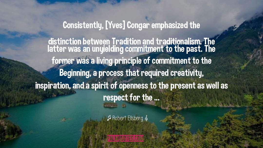 Robert Ellsberg Quotes: Consistently, [Yves] Congar emphasized the