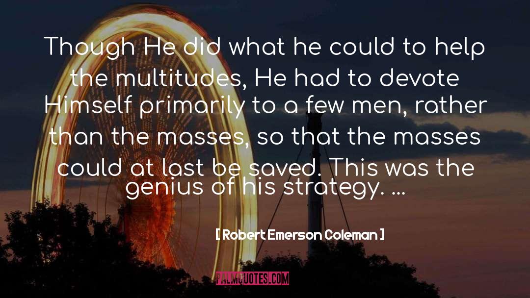 Robert Emerson Coleman Quotes: Though He did what he