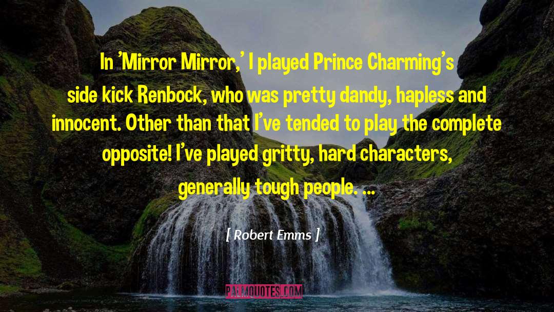 Robert Emms Quotes: In 'Mirror Mirror,' I played