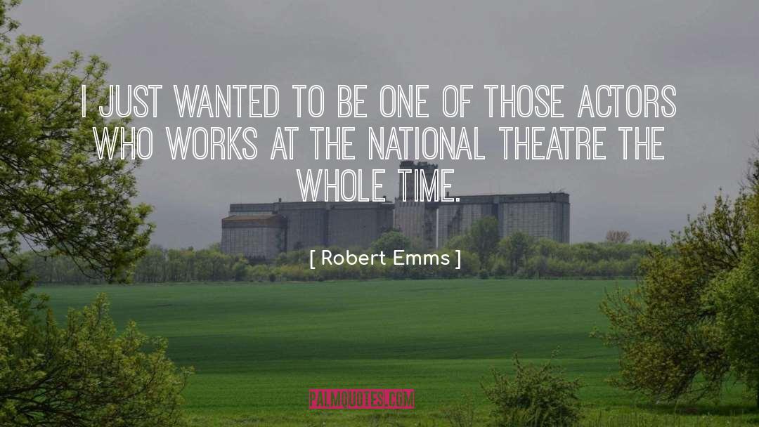 Robert Emms Quotes: I just wanted to be