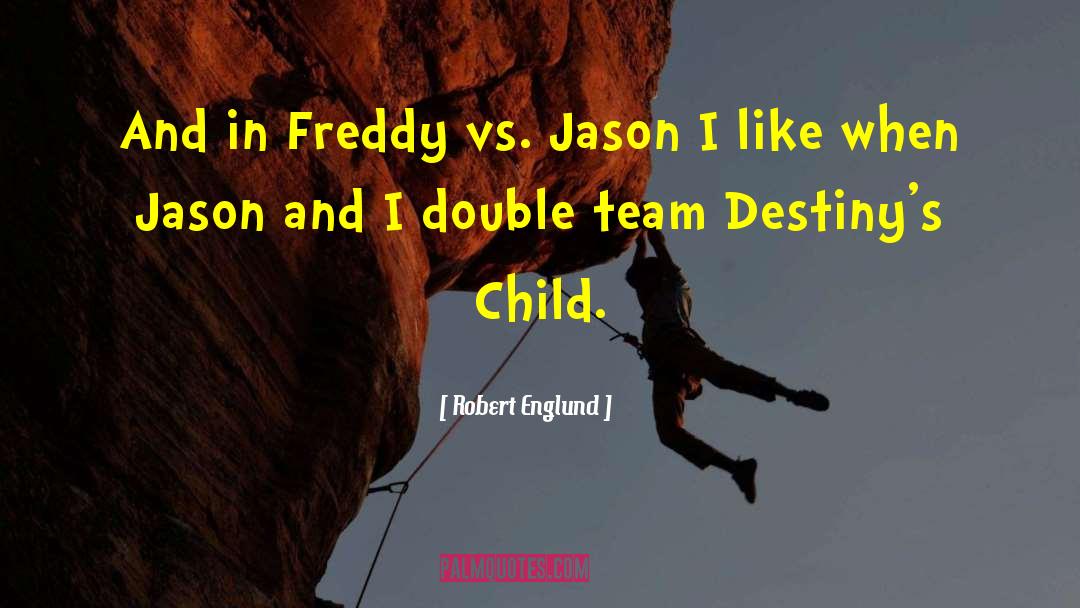 Robert Englund Quotes: And in Freddy vs. Jason