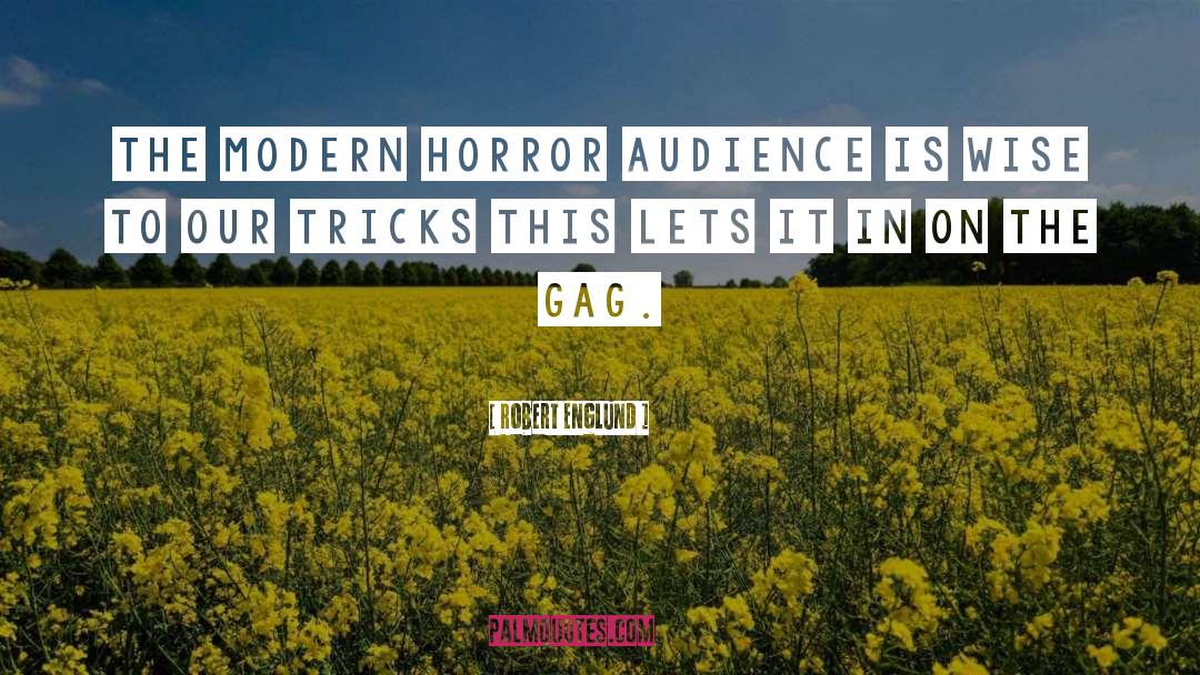 Robert Englund Quotes: The modern horror audience is