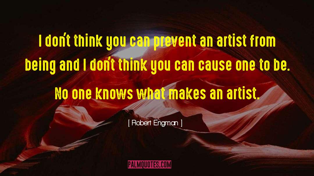 Robert Engman Quotes: I don't think you can