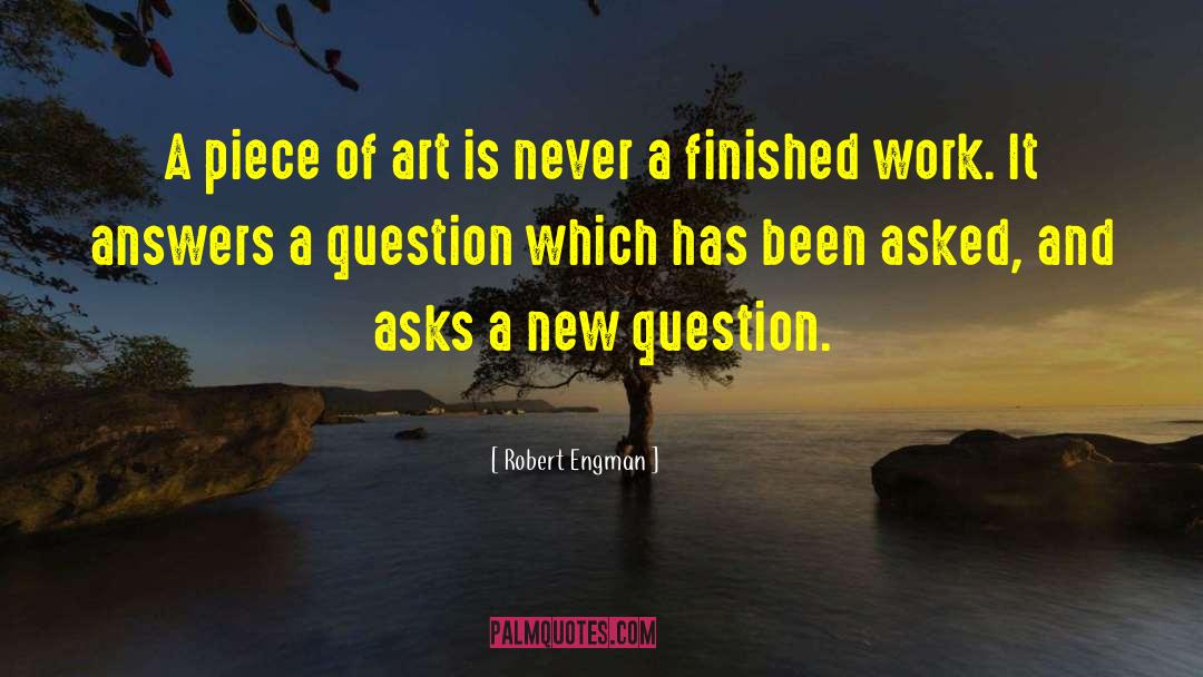 Robert Engman Quotes: A piece of art is