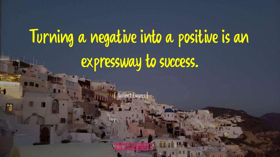 Robert Evans Quotes: Turning a negative into a