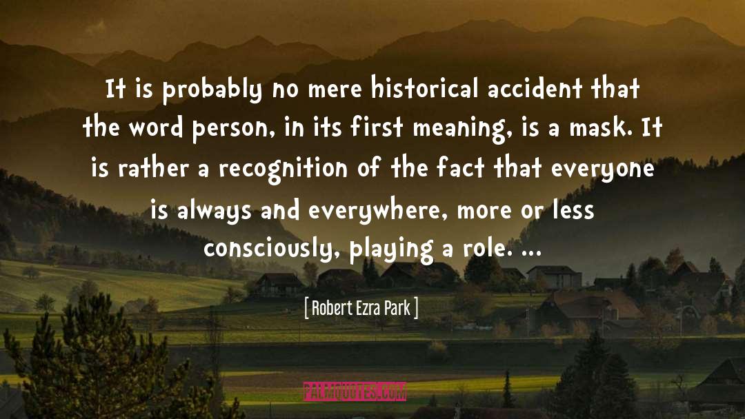 Robert Ezra Park Quotes: It is probably no mere