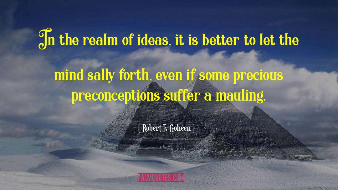Robert F. Goheen Quotes: In the realm of ideas,