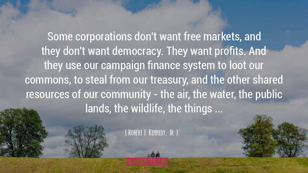 Robert F. Kennedy, Jr. Quotes: Some corporations don't want free