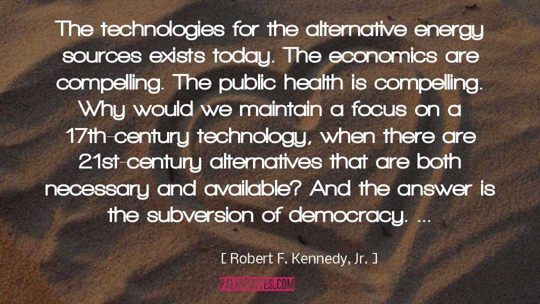 Robert F. Kennedy, Jr. Quotes: The technologies for the alternative