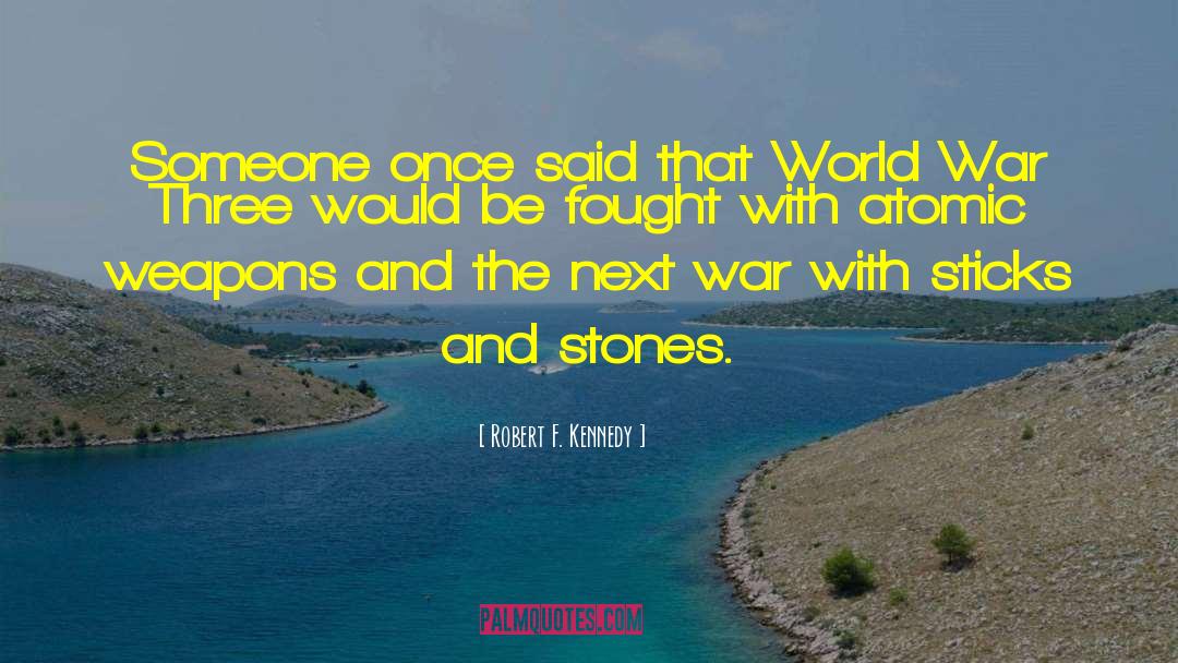 Robert F. Kennedy Quotes: Someone once said that World