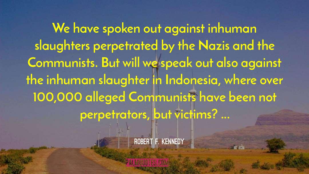 Robert F. Kennedy Quotes: We have spoken out against