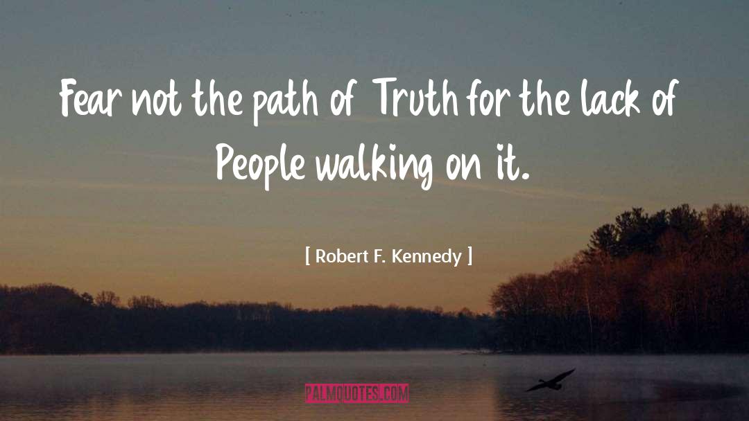 Robert F. Kennedy Quotes: Fear not the path of