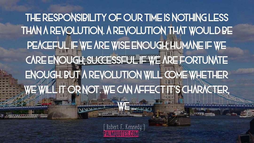 Robert F. Kennedy Quotes: The responsibility of our time